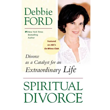 Spiritual Divorce: Divorce as a Catalyst for an Extraordinary Life