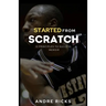 Started From Scratch: 10 Principles to Success