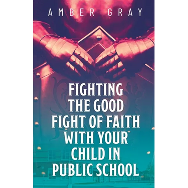 Fighting the Good Fight of Faith with Your Child in Public School