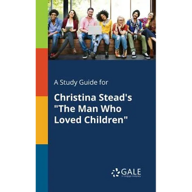 A Study Guide for Christina Stead's "The Man Who Loved Children"