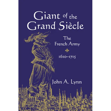 Giant of the Grand Si Cle: The French Army, 1610 1715