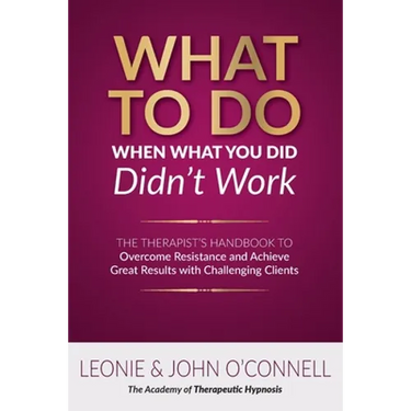 What to Do When What You Did Didn't Work: The Therapist's Guide to Overcoming Resistance and Achieving Great Results with Challenging Clients