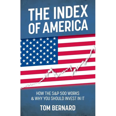 The Index of America: How the S&p 500 Works & Why You Should Invest in It