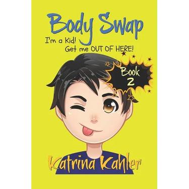 Books for Kids 9-12: BODY SWAP - Book 2: I'm a Kid! Get Me Out of Here!!! (A very funny book for boys and girls)