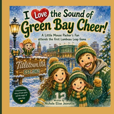 I Love the Sound of Green Bay Cheer!: A Little Mouse Packer's Fan attends the first Lambeau Leap Game