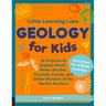 Little Learning Labs: Geology for Kids, Abridged Paperback Edition: 26 Projects to Explore Rocks, Gems, Geodes, Crystals, Fossils, and Other Wonders o