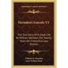 Herndon's Lincoln V1: The True Story Of A Great Life By William Herndon, For Twenty Years His Friend And Law Partner
