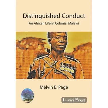 Distinguished Conduct: An African Life in Colonial Malawi