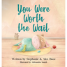 You Were Worth the Wait