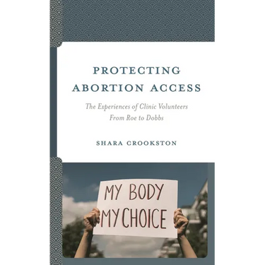 Protecting Abortion Access: The Experiences of Clinic Volunteers from Roe to Dobbs