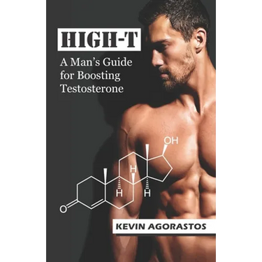 High-T: A Man's Guide for Boosting Testosterone