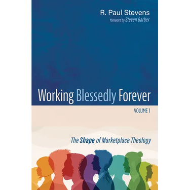 Working Blessedly Forever, Volume 1: The Shape of Marketplace Theology