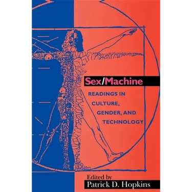 Sex/Machine: Readings in Culture, Gender, and Technology