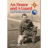 An Honor and A Guard: From Omaha Beach to the Heart of Nazi Germany-One Infantryman's Journey