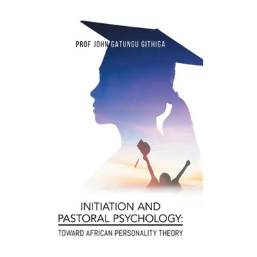 Initiation and Pastoral Psychology: Toward African Personality Theory