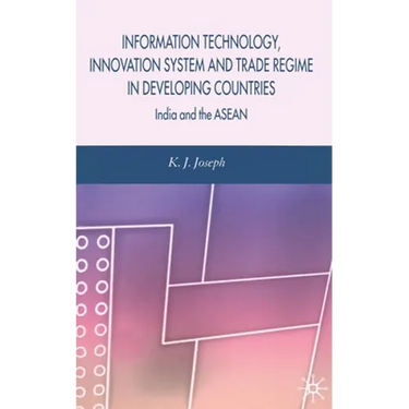 Information Technology, Innovation System and Trade Regime in Developing Countries: India and the ASEAN
