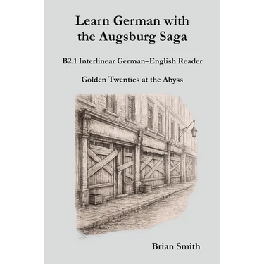Learn German with the Augsburg Saga - B2.1 Interlinear German-English Reader
