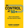 In Control at 50+: How to Succeed in the New World of Work