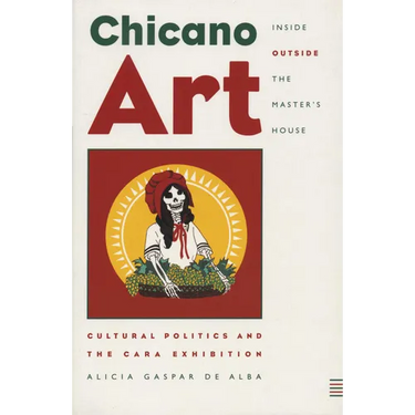 Chicano Art Inside/Outside the Master's House: Cultural Politics and the Cara Exhibition