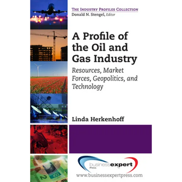 A Profile of the Oil and Gas Industry: Resources, Market Forces, Geopolitics, and Technology