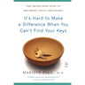 It's Hard to Make a Difference When You Can't Find Your Keys: The Seven-Step Path to Becoming Truly Organized