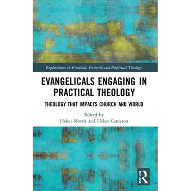 Evangelicals Engaging in Practical Theology: Theology that Impacts Church and World