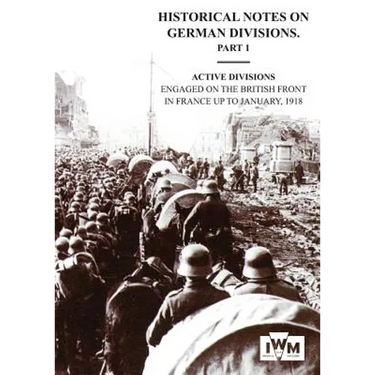 HISTORICAL NOTES on GERMAN DIVISIONS ENGAGED on THE BRITISH FRONT in FRANCE up to JANUARY 1918. Part 1. ACTIVE DIVISIONS.