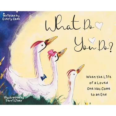 What Do You Do?: When the Life of a Loved One Has Come to an End