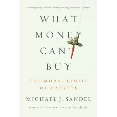 What Money Can't Buy: The Moral Limits of Markets