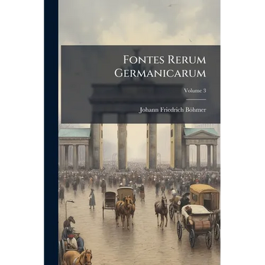 Fontes Rerum Germanicarum; Volume 3