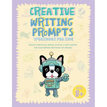 Creative Writing Prompts Workbook for Kids: Creative Storytelling, Writing Activities & Story Starters for Young Writers with Ronny the Frenchie