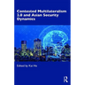 Contested Multilateralism 2.0 and Asian Security Dynamics