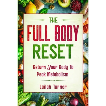 Body Reset Diet: THE FULL BODY RESET - Return Your Body To Peak Metabolism