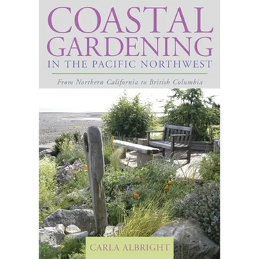 Coastal Gardening in the Pacific Northwest: From Northern California to British Columbia