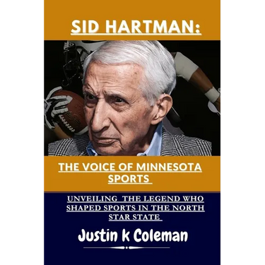 Sid Hartman: The Voice of Minnesota Sports: Unveiling the Legend Who Shaped Sports in the North Star State