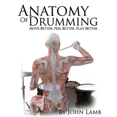 Anatomy of Drumming: Move Better, Feel Better, Play Better (Full Color)