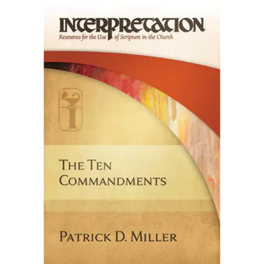 The Ten Commandments: Interpretation: Resources for the Use of Scripture in the Church