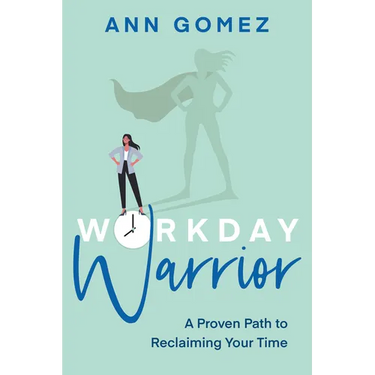 Workday Warrior: A Proven Path to Reclaiming Your Time