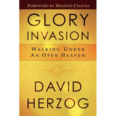 Glory Invasion: Walking Under an Open Heaven