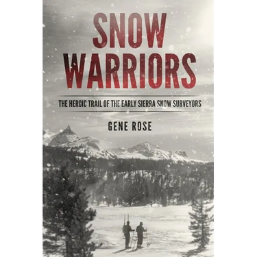 Snow Warriors: The Heroic Trail of the Early Sierra Snow Surveyors