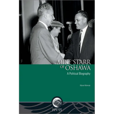 Mike Starr of Oshawa: A Political Biography