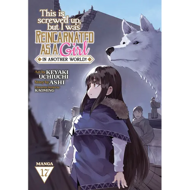 This Is Screwed Up, But I Was Reincarnated as a Girl in Another World! (Manga) Vol. 17