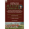 The Military Career of Field Marshal Jeffery Amherst: the War of Austrian Succession, the French & Indian War, the Ohio Indian War & the American War
