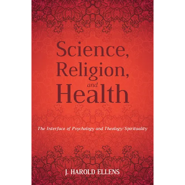Science, Religion, and Health: The Interface of Psychology and Theology/Spirituality
