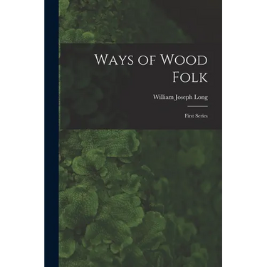 Ways of Wood Folk: First Series
