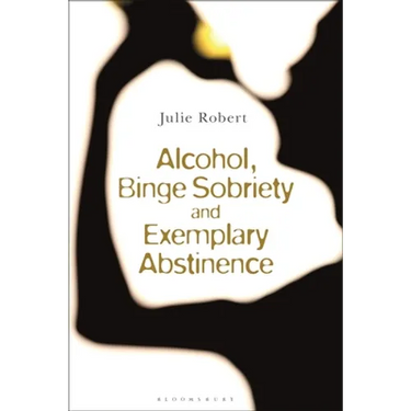 Alcohol, Binge Sobriety and Exemplary Abstinence