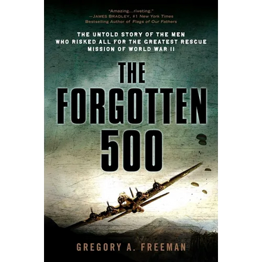 The Forgotten 500: The Untold Story of the Men Who Risked All for the Greatest Rescue Mission of World War II