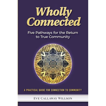 Wholly Connected: Five Pathways for the Return to True Community