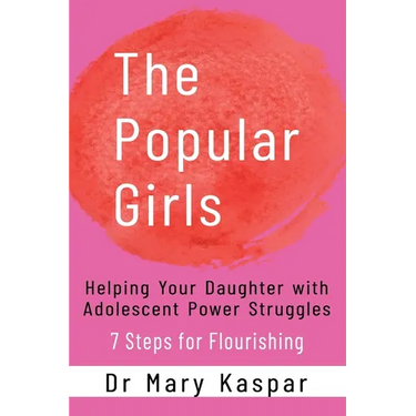 The Popular Girls: Helping Your Daughter with Adolescent Power Struggles - 7 Steps for Flourishing
