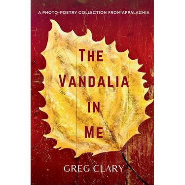The Vandalia In Me: A Photo-Poetry Collection from Appalachia
